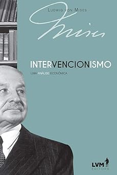 Intervencionismo uma Analise Economica Ludwig Von Mises